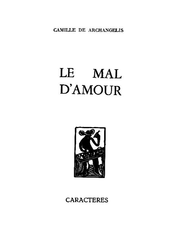 Camille DE ARCHANGELIS

Le mal d’amour (1973)

Editions Caractères