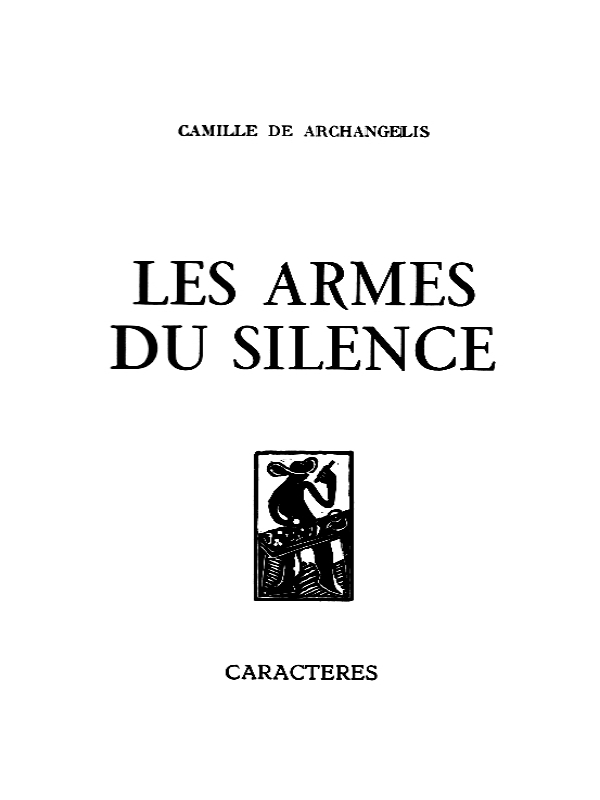 Camille DE ARCHANGELIS

Les armes du silence (1976)

Editions Caractères