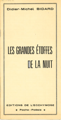 Didier-Michel BIDARD

Les grandes étoffes de la nuit - 1976

Editions de l’Ecchymose