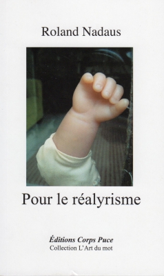 Roland NADAUS
Pour le réalyrisme (2012)
Editions Corps Puce
Collection l’Art du mot